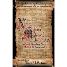 Name Your Medieval Character: Medieval Christian Names (12th-13th Centuries) Paperback, Sable Tyger Books