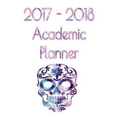 2017-2018 Academic Planner - Sugar Skull 2 Paperback, Createspace Independent Publishing Platform