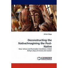 Deconstructing the Native/Imagining the Post-Native Paperback, LAP Lambert Academic Publishing