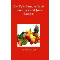 Fly Ty's Famous Fruit Smoothies and Juice Recipes Hardcover, Lulu.com