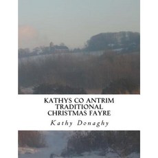 Kathys Co Antrim Traditional Christmas Fayre Paperback, Createspace Independent Publishing Platform