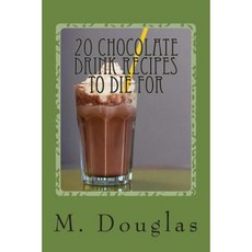 20 Chocolate Drink Recipes to Die for Paperback, Createspace Independent Publishing Platform