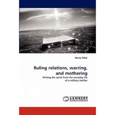 Ruling Relations Warring and Mothering Paperback, LAP Lambert Academic Publishing