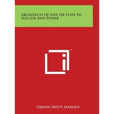 Architects of Fate or Steps to Success and Power Hardcover, Literary Licensing, LLC