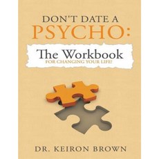 Don't Date a Psycho: The Workbook for Changing Your Life! Paperback, Createspace Independent Publishing Platform