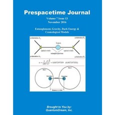 Prespacetime Journal Volume 7 Issue 13: Entanglement Gravity Dark Energy & Cosmological Models Paperback, Createspace Independent Publishing Platform