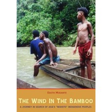 The Wind in the Bamboo: A Journey in Search of Asia's "Negrito" Indigenous People Paperback, Orchid Press