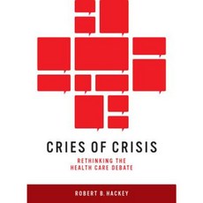 Cries of Crisis: Rethinking the Health Care Debate Hardcover, University of Nevada Press