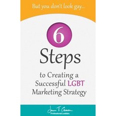 But You Don't Look Gay...: 6 Steps in Creating a Successful Lgbt Marketing Strategy Paperback, Createspace Independent Publishing Platform