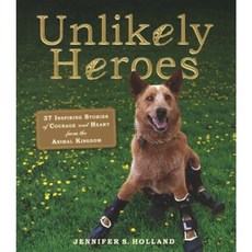 Unlikely Heroes: 37 Inspiring Stories of Courage and Heart from the Animal Kingdom Prebound, Turtleback Books