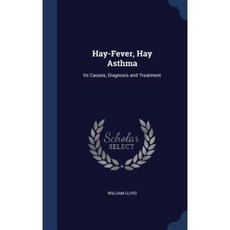 Hay-Fever Hay Asthma: Its Causes Diagnosis and Treatment Hardcover, Sagwan Press