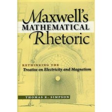 Maxwell's Mathematical Rhetoric: Rethinking the Treatise on Electricity and Magnetism Hardcover, Green Lion Press