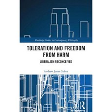 Toleration and Freedom from Harm: Liberalism Reconceived Hardcover, Routledge