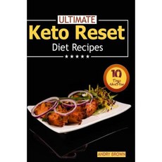 Ultimate Keto Reset Diet Recipes: Easy Keto Meal Plan to Help You Lose Weight in 10 Days Paperback, Createspace Independent Publishing Platform