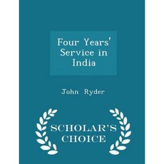 Four Years' Service in India - Scholar's Choice Edition Paperback