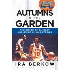 Autumns in the Garden: The Coach of Camelot & Other Knicks Stories Paperback, Triumph Books (IL)
