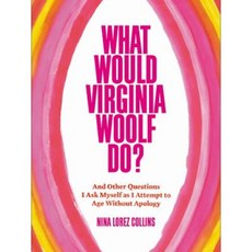 What Would Virginia Woolf Do?: And Other Questions I Ask Myself as I Attempt to Age Without Apology Hardcover, Grand Central Life & Style