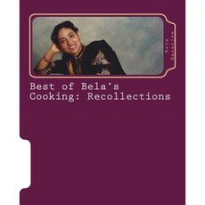 Best of Bela's Cooking: Recollections Paperback, Createspace Independent Publishing Platform