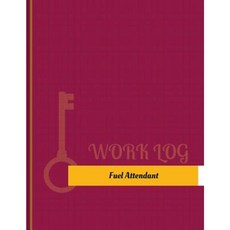 Fuel Attendant Work Log: Work Journal Work Diary Log - 131 Pages 8.5 X 11 Inches Paperback, Createspace Independent Publishing Platform