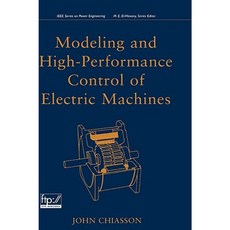 Modeling and High Performance Control of Electric Machines Hardcover, Wiley-IEEE Press