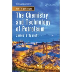 The Chemistry and Technology of Petroleum Fifth Edition Hardcover, CRC Press