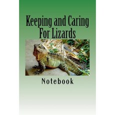 Keeping and Caring for Lizards: 150 Page Lined Notebook Paperback, Createspace Independent Publishing Platform