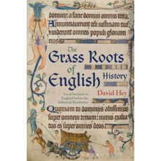 The Grass Roots of English History: Local Societies in England Before the Industrial Revolution Paperback, Bloomsbury Academic
