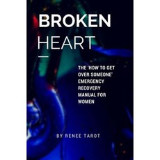 Broken Heart: The 'How to Get Over Someone' Emergency Recovery Manual for Women Paperback, Createspace Independent Publishing Platform