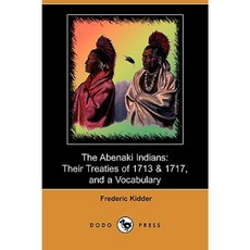 The Abenaki Indians: Their Treaties of 1713 & 1717 and a Vocabulary Paperback, Dodo Press