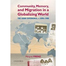 Community Memory and Migration in a Globalizing World: The Goan Experience C. 1890-1980 Hardcover, Oxford University Press, USA