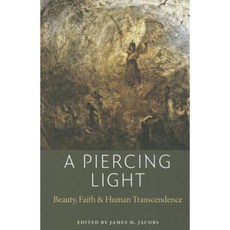 A Piercing Light: Beauty Faith and Human Transcendence Paperback, American Maritain Association