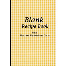 Blank Recipe Book: Yellow Tablecloth Blank Cookbook with Measure Equivalents Chart Paperback, Createspace Independent Publishing Platform