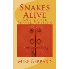 Snakes Alive: And Other Travel Writing Paperback, Createspace