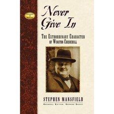 Never Give in: The Extraordinary Character of Winston Churchill Paperback, Cumberland House Publishing
