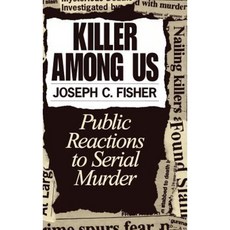 Killer Among Us: Public Reactions to Serial Murder Hardcover, Praeger Publishers