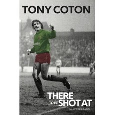 There to Be Shot at: The Autobiography of Tony Coton Hardcover, Decoubertin Books
