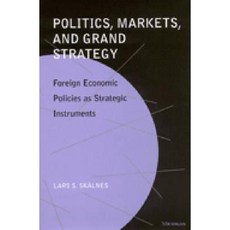 Politics Markets and Grand Strategy: Foreign Economic Policies as Strategic Instruments Hardcover, University of Michigan Press