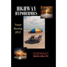 Highway Hypodermics: Travel Nursing 2012 Paperback, Star Publish