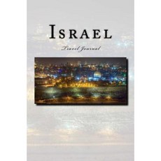 Israel Travel Journal: Travel Journal with 150 Lined Pages Paperback, Createspace Independent Publishing Platform