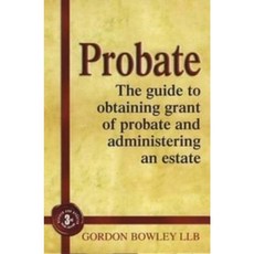Probate: The Executor's Guide to Obtaining Grant of Probate and Administering the Estate Paperback, How to Books