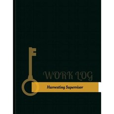 Harvesting Supervisor Work Log: Work Journal Work Diary Log - 131 Pages 8.5 X 11 Inches Paperback, Createspace Independent Publishing Platform
