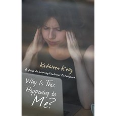 Why Is This Happening to Me?: A Guide to Learning Emotional Intelligence Hardcover, Balboa Press
