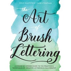 The Art of Brush Lettering: A Stroke-By-Stroke Guide to the Practice and Techniques of Creative Lettering and Calligraphy Paperback, Quarry Books