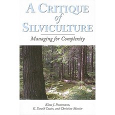 A Critique of Silviculture: Managing for Complexity Paperback, Island Press