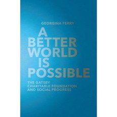 A Better World Is Possible: The Gatsby Charitable Foundation and Social Progress Hardcover, Profile Books(GB)