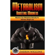 Metabolism Boosting: Madness - Maximize Your Metabolism Natrually for Effortless Weight Loss Paperback, Createspace Independent Publishing Platform
