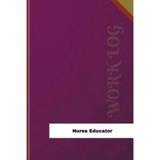 Nurse Educator Work Log: Work Journal Work Diary Log - 126 Pages 6 X 9 Inches Paperback, Createspace Independent Publishing Platform