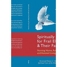 Spiritually Caring for Frail Elders and Their Families: Nursing Home Rehabilitation and Assisted Living Settings Paperback, Createspace