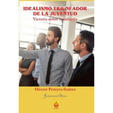 Idealismo Triunfador de La Juventud: Victoria Sobre La Infamia Paperback, Createspace Independent Publishing Platform