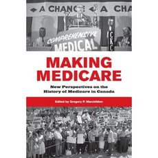 Making Medicare: New Perspectives on the History of Medicare in Canada Paperback, University of Toronto Press
